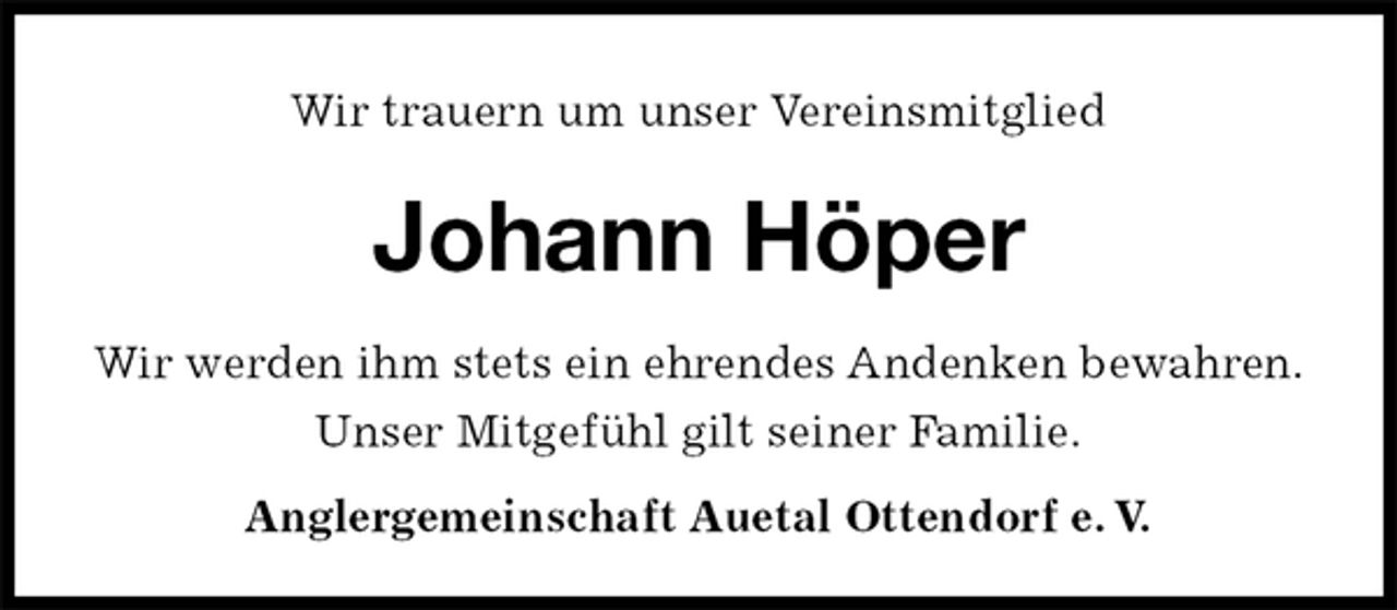 <p>Wir trauern um unser Vereinsmitglied<br />Johann Höper</p><p>Anglergemeinschaft Auetal Ottendorf e. V.<br />Wir werden ihm stets ein ehrendes Andenken bewahren.<br />Unser Mitgefühl gilt seiner Familie.</p>