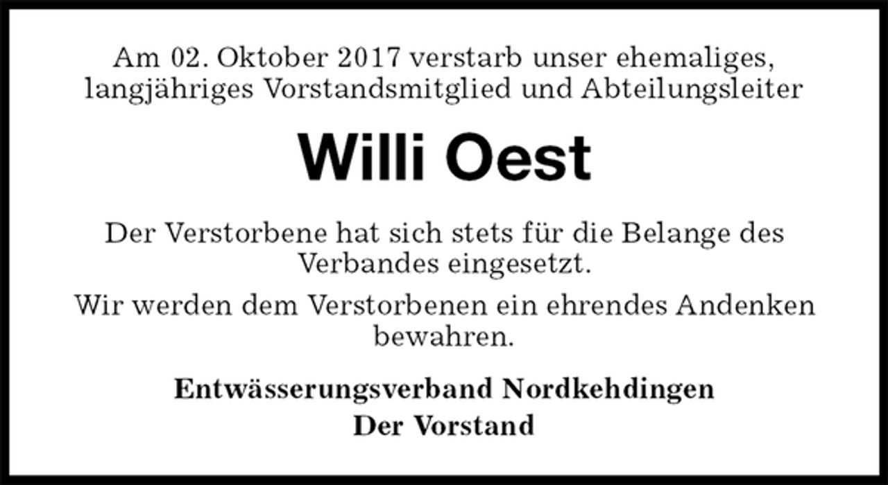 <p>Am 02. Oktober 2017 verstarb unser ehemaliges,<br />langjähriges Vorstandsmitglied und Abteilungsleiter<br />Willi Oest<br />Der Verstorbene hat sich stets für die Belange des<br />Verbandes eingesetzt.<br />Wir werden dem Verstorbenen ein ehrendes Andenken bewahren.<br />Entwässerungsverband Nordkehdingen<br />Der Vorstand</p>