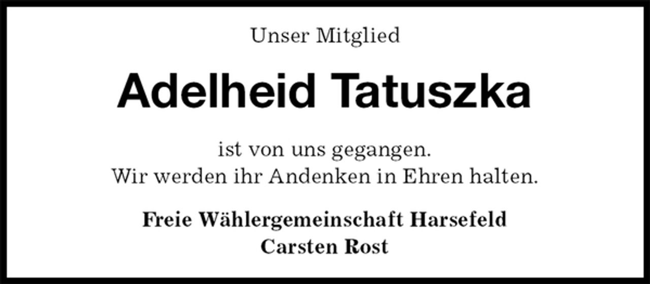 <p>Unser Mitglied<br />Adelheid Tatuszka<br />ist von uns gegangen.<br />Wir werden ihr Andenken in Ehren halten.<br />Freie Wählergemeinschaft Harsefeld<br />Carsten Rost</p>