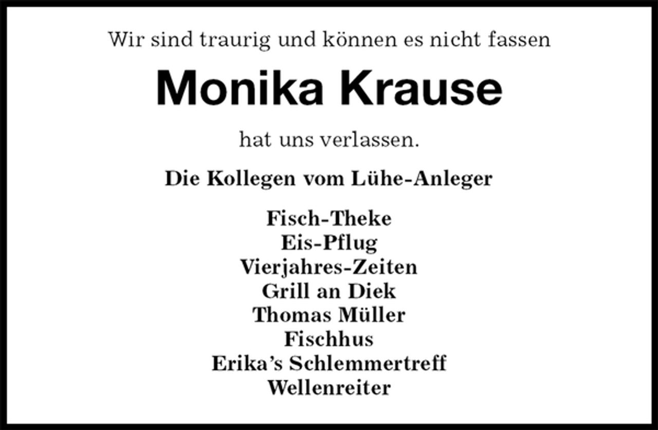 <p>Wir sind traurig und können es nicht fassen<br />Monika Krause<br />hat uns verlassen.<br />Die Kollegen vom Lühe-Anleger<br />Fisch-Theke<br />Eis-Pflug<br />Vierjahres-Zeiten<br />Grill an Diek<br />Thomas Müller<br />Fischhus<br />Erika’s Schlemmertreff<br />Wellenreiter</p>