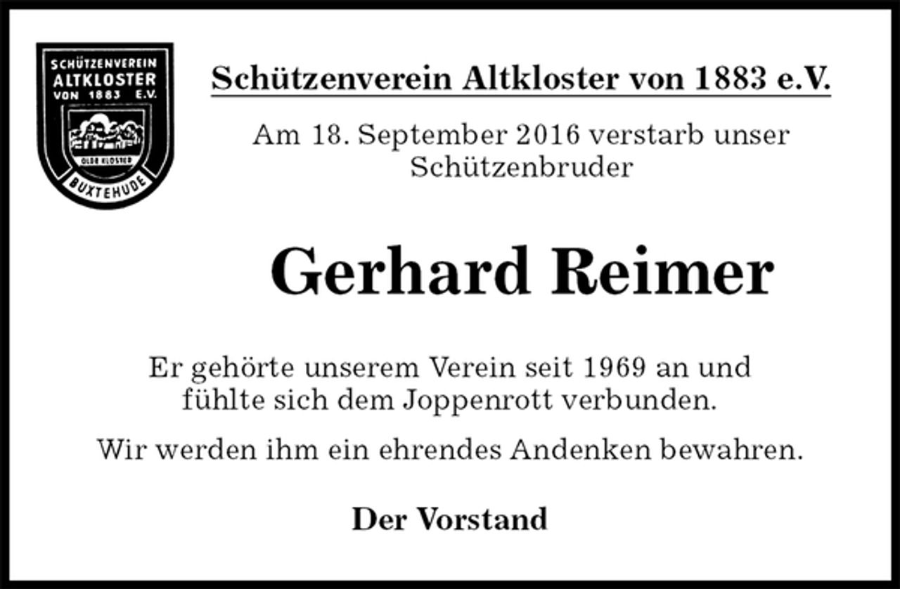 <p>Schützenverein Altkloster von 1883 e.V.<br />Am 18. September 2016 verstarb unser<br />Schützenbruder<br />Gerhard Reimer<br />Der Vorstand<br />Er gehörte unserem Verein seit 1969 an und<br />fühlte sich dem Joppenrott verbunden.<br />Wir werden ihm ein ehrendes Andenken bewahren.</p>