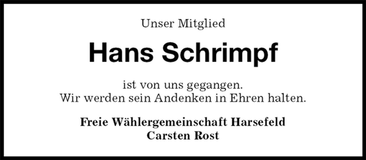 <p>Unser Mitglied<br />Hans Schrimpf<br />ist von uns gegangen.<br />Wir werden sein Andenken in Ehren halten.<br />Freie Wählergemeinschaft Harsefeld<br />Carsten Rost</p>