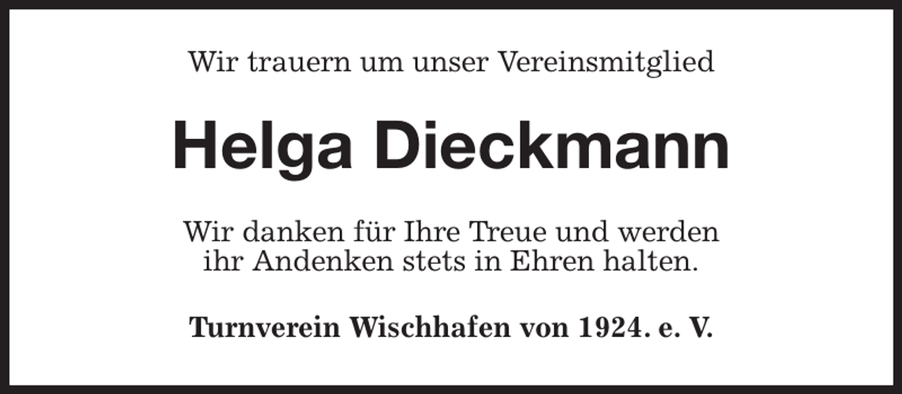 <p>Wir trauern um unser Vereinsmitglied<br />Helga Dieckmann<br />Wir danken für Ihre Treue und werden<br />ihr Andenken stets in Ehren halten.<br />Turnverein Wischhafen von 1924. e. V.</p>