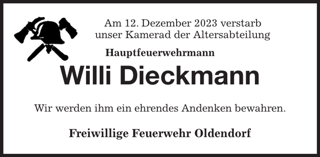 <p>Am 12. Dezember 2023 verstarb<br />unser Kamerad der Altersabteilung<br />Hauptfeuerwehrmann<br />Willi Dieckmann<br />Wir werden ihm ein ehrendes Andenken bewahren.<br />Freiwillige Feuerwehr Oldendorf</p>