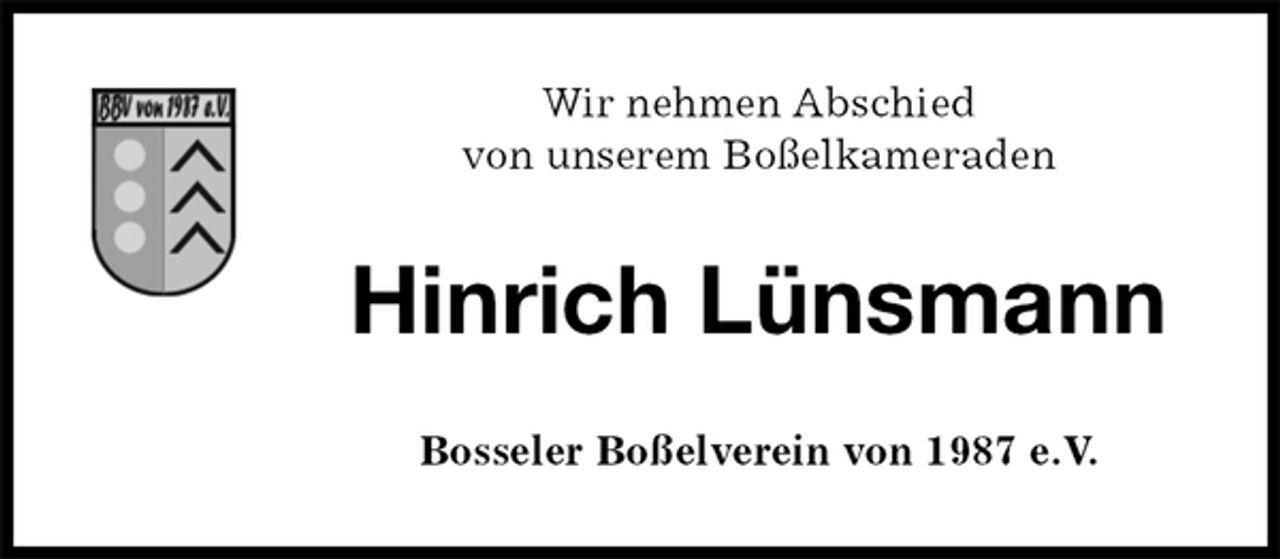 <p>Wir nehmen Abschied<br />von unserem Boßelkameraden<br />Hinrich Lünsmann<br />Bosseler Boßelverein von 1987 e.V.</p>