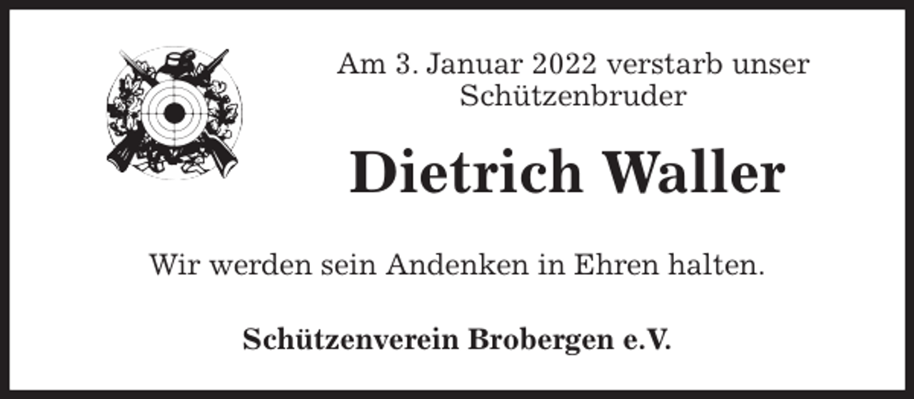 <p>Am 3. Januar 2022 verstarb unser<br />Schützenbruder<br />Dietrich Waller<br />Schützenverein Brobergen e.V.<br />Wir werden sein Andenken in Ehren halten.</p>