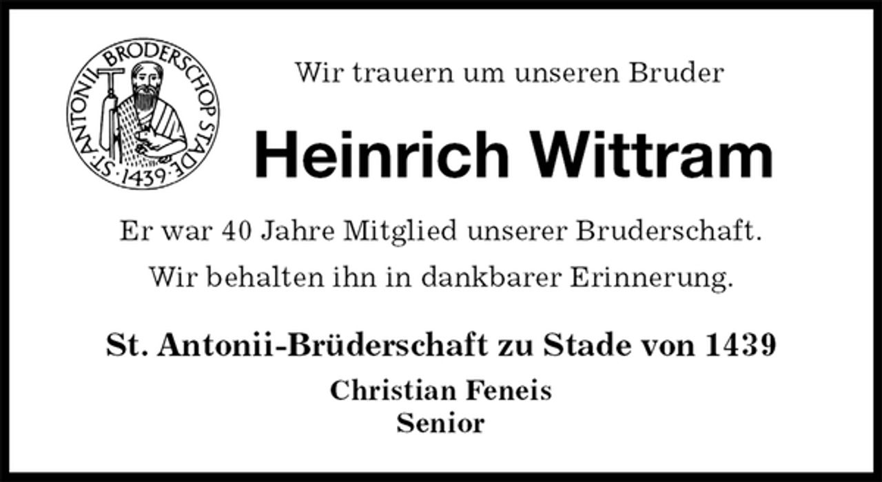 <p>Wir trauern um unseren Bruder<br />Heinrich Wittram<br />St. Antonii-Brüderschaft zu Stade von 1439<br />Christian Feneis<br />Senior<br />Er war 40 Jahre Mitglied unserer Bruderschaft.<br />Wir behalten ihn in dankbarer Erinnerung.</p>