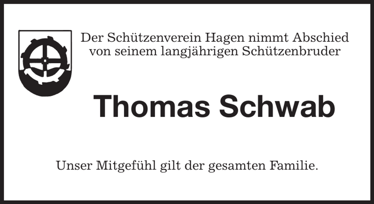 <p>Der Schützenverein Hagen nimmt Abschied<br />von seinem langjährigen Schützenbruder<br />Thomas Schwab<br />Unser Mitgefühl gilt der gesamten Familie.</p>
