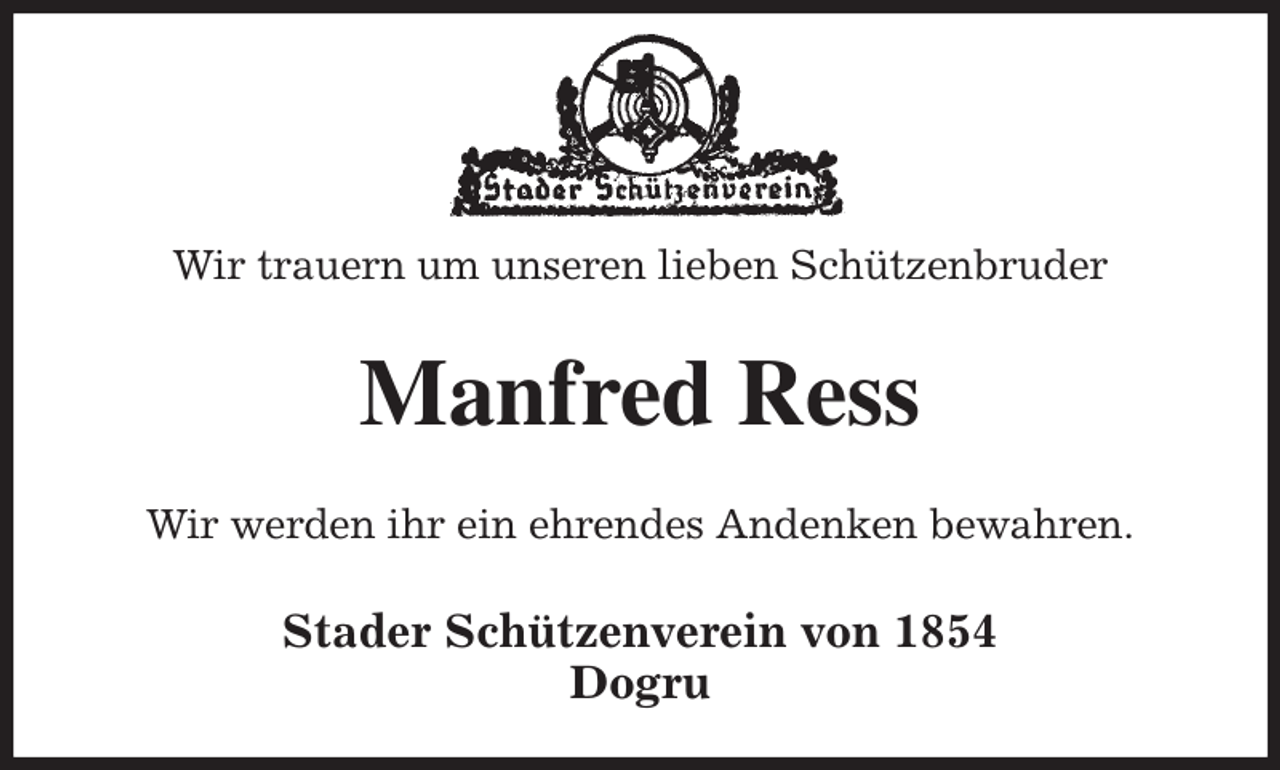 <p>Wir trauern um unseren lieben Schützenbruder<br />Manfred Ress<br />Stader Schützenverein von 1854<br />Dogru<br />Wir werden ihr ein ehrendes Andenken bewahren.</p>