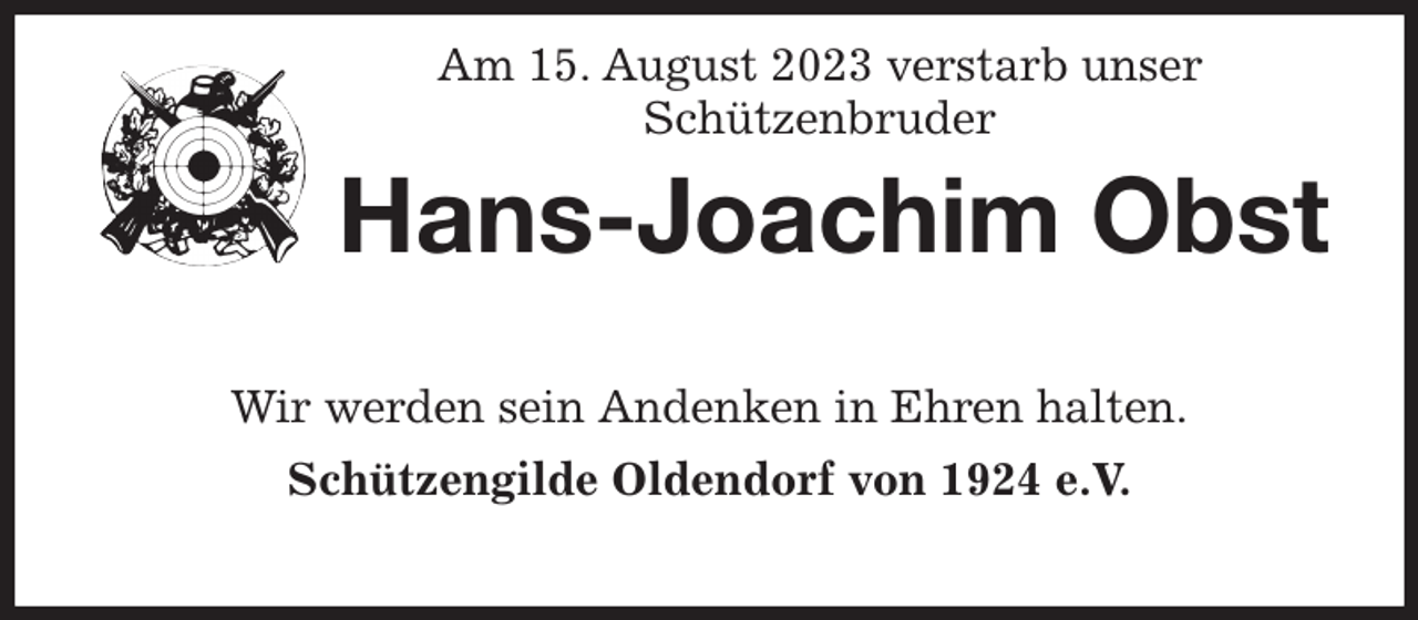 <p>Am 15. August 2023 verstarb unser<br />Schützenbruder</p><p>Hans-Joachim Obst</p><p>Wir werden sein Andenken in Ehren halten.<br />Schützengilde Oldendorf von 1924 e.V.</p>