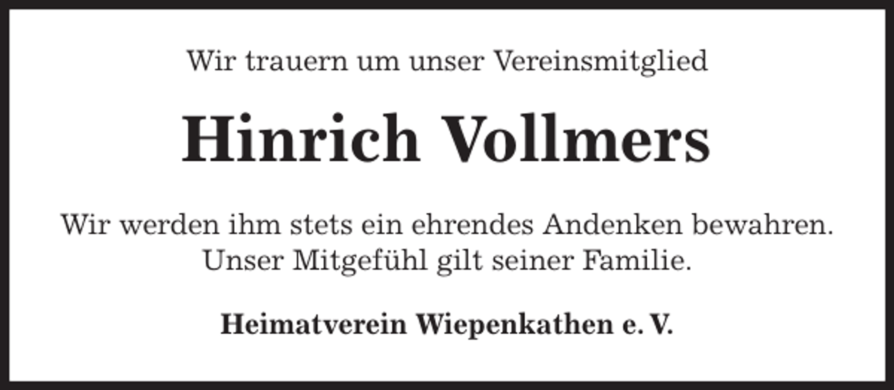<p>Wir trauern um unser Vereinsmitglied<br />Hinrich Vollmers<br />Heimatverein Wiepenkathen e. V.<br />Wir werden ihm stets ein ehrendes Andenken bewahren.<br />Unser Mitgefühl gilt seiner Familie.</p>
