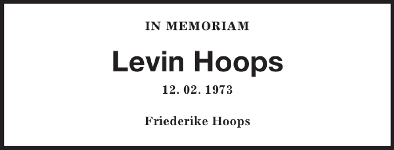 <p>IN MEMORIAM</p><p>Levin Hoops<br />12. 02. 1973<br />Friederike Hoops</p>