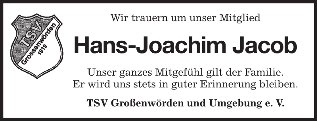 <p>Wir trauern um unser Mitglied<br />Hans-Joachim Jacob<br />Unser ganzes Mitgefühl gilt der Familie.<br />Er wird uns stets in guter Erinnerung bleiben.<br />TSV Großenwörden und Umgebung e. V.</p>