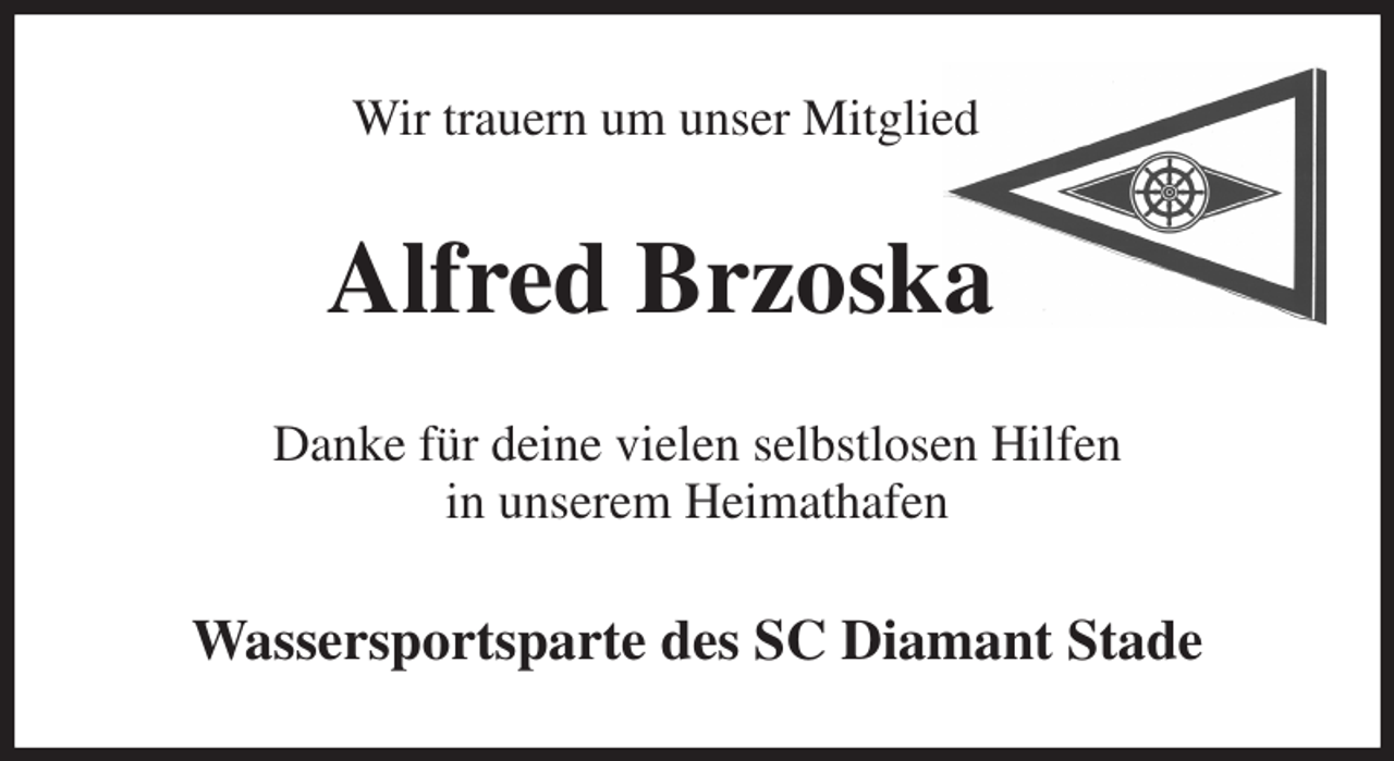 <p>Wir trauern um unser Mitglied<br />Alfred Brzoska<br />Danke für deine vielen selbstlosen Hilfen<br />in unserem Heimathafen<br />Wassersportsparte des SC Diamant Stade</p>
