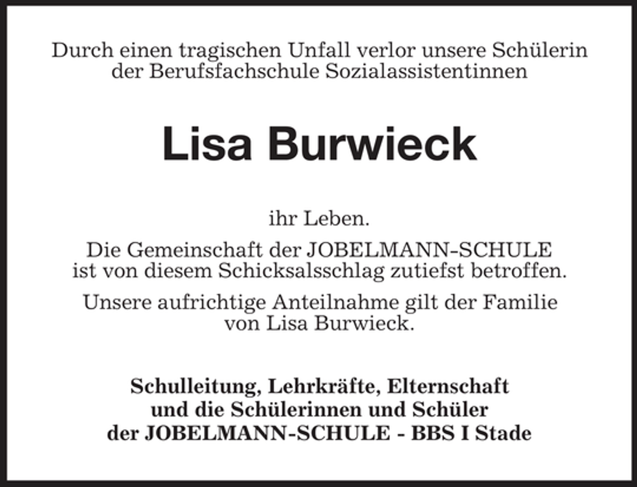<p>Durch einen tragischen Unfall verlor unsere Schülerin der Berufsfachschule Sozialassistentinnen</p><p>Lisa Burwieck<br />ihr Leben. Die Gemeinschaft der JOBELMANN-SCHULE ist von diesem Schicksalsschlag zutiefst betroffen. Unsere aufrichtige Anteilnahme gilt der Familie von Lisa Burwieck. Schulleitung, Lehrkräfte, Elternschaft und die Schülerinnen und Schüler der JOBELMANN-SCHULE - BBS I Stade</p>