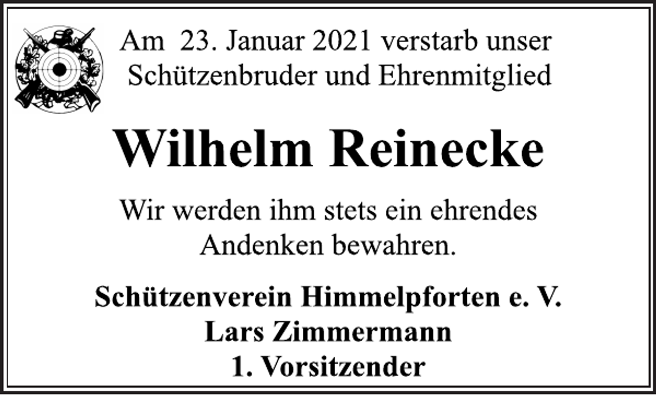 <p>Am 23. Januar 2021 verstarb unser<br />Schützenbruder und Ehrenmitglied<br />Wilhelm Reinecke<br />Wir werden ihm stets ein ehrendes<br />Andenken bewahren.<br />Schützenverein Himmelpforten e. V.<br />Lars Zimmermann<br />1. Vorsitzender</p>