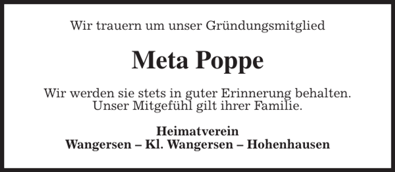 <p>Wir trauern um unser Gründungsmitglied<br />Meta Poppe<br />Wir werden sie stets in guter Erinnerung behalten.<br />Unser Mitgefühl gilt ihrer Familie.<br />Heimatverein<br />Wangersen - Kl. Wangersen - Hohenhausen</p>