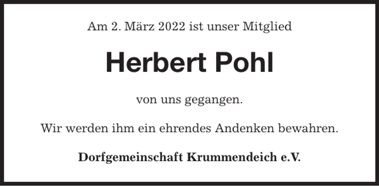 <p>Am 2. März 2022 ist unser Mitglied<br />Herbert Pohl<br />von uns gegangen.<br />Wir werden ihm ein ehrendes Andenken bewahren.<br />Dorfgemeinschaft Krummendeich e.V.</p>