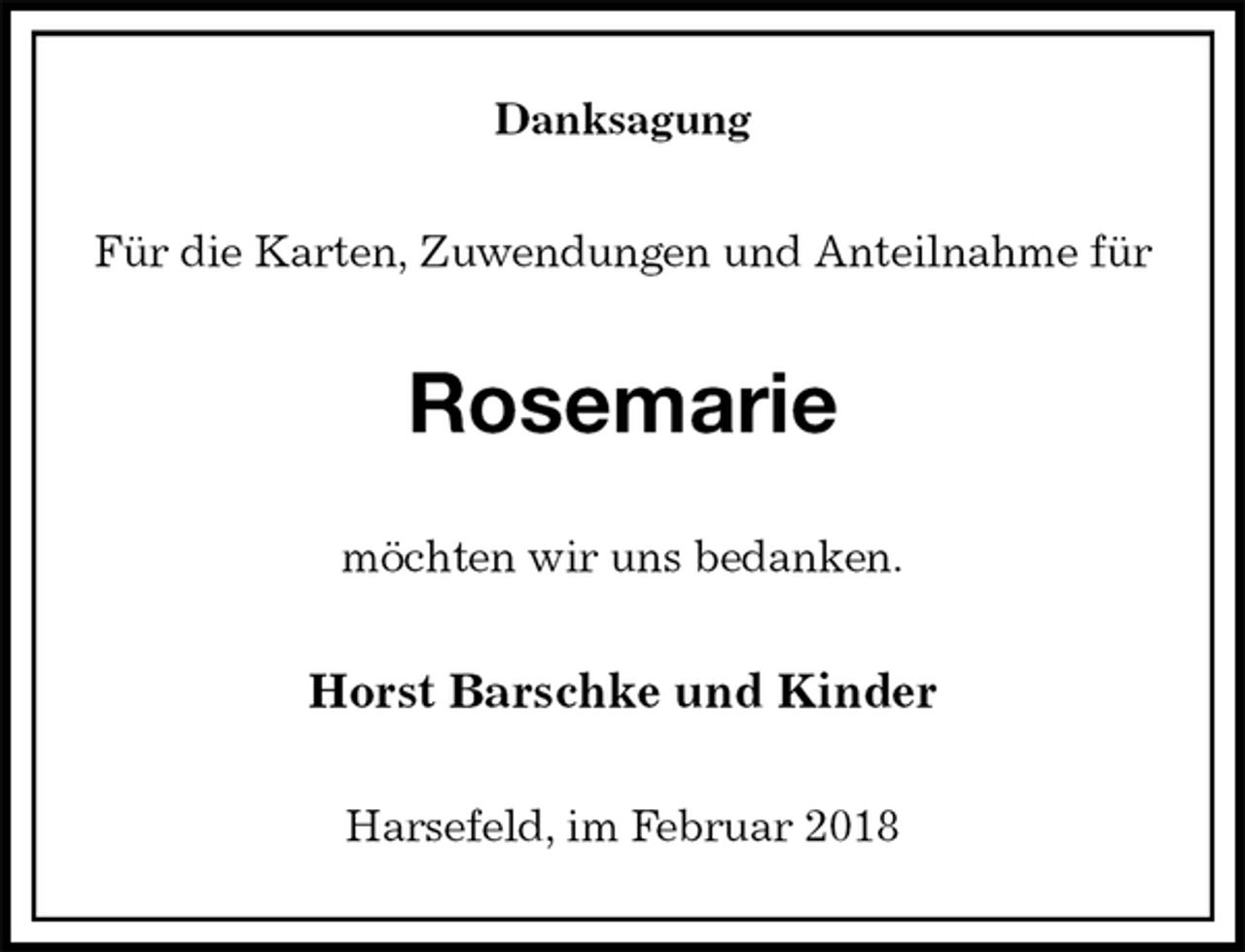 <p>Danksagung<br />Für die Karten, Zuwendungen und Anteilnahme für<br />Rosemarie<br />möchten wir uns bedanken.<br />Horst Barschke und Kinder</p>
<p>Harsefeld, im Februar 2018</p>
