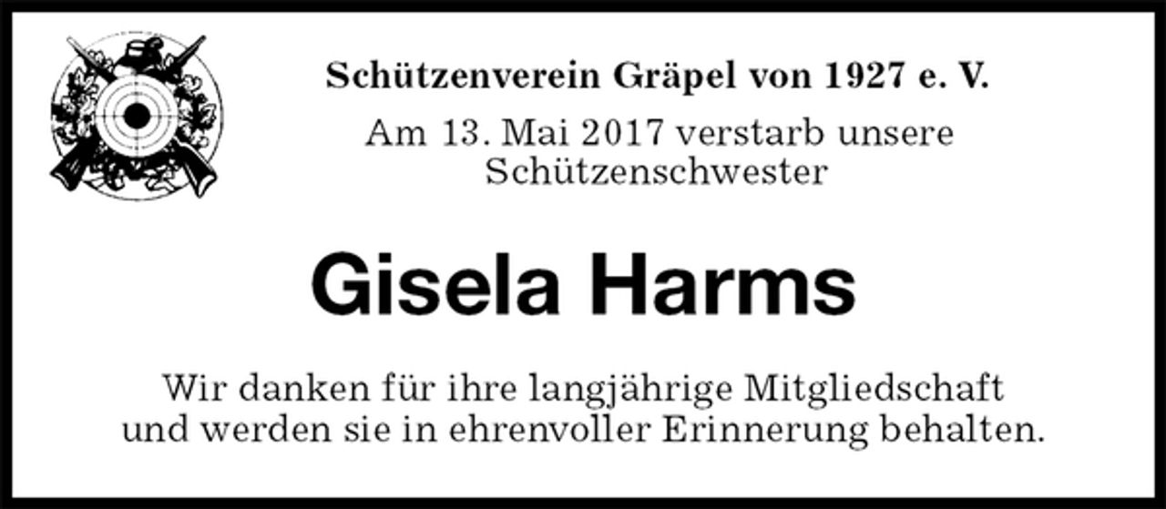 <p>Schützenverein Gräpel von 1927 e. V.<br />Am 13. Mai 2017 verstarb unsere<br />Schützenschwester<br />Gisela Harms<br />Wir danken für ihre langjährige Mitgliedschaft<br />und werden sie in ehrenvoller Erinnerung behalten.</p>