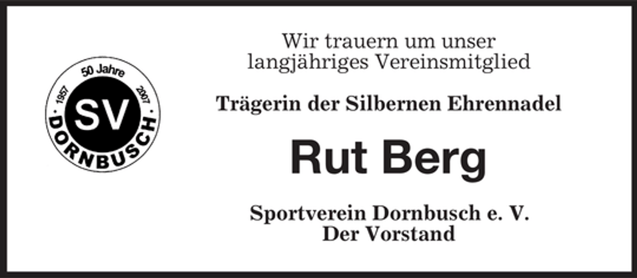 <p>Wir trauern um unser langjähriges Vereinsmitglied Trägerin der Silbernen Ehrennadel</p><p>Rut Berg<br />Sportverein Dornbusch e. V. Der Vorstand</p>