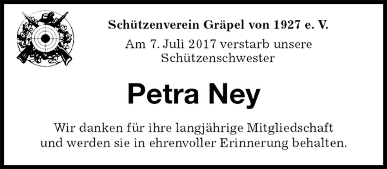 <p>Schützenverein Gräpel von 1927 e. V.<br />Am 7. Juli 2017 verstarb unsere<br />Schützenschwester<br />Petra Ney<br />Wir danken für ihre langjährige Mitgliedschaft<br />und werden sie in ehrenvoller Erinnerung behalten.</p>