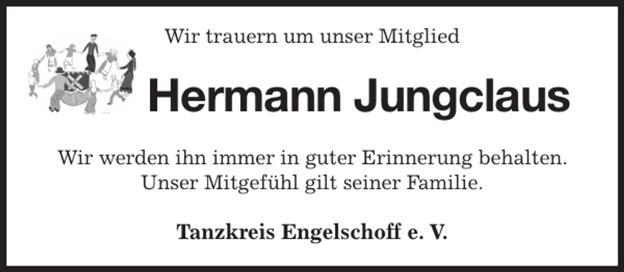 <p>Wir trauern um unser Mitglied<br />Hermann Jungclaus<br />Tanzkreis Engelschoff e. V.<br />Wir werden ihn immer in guter Erinnerung behalten. Unser Mitgefühl gilt seiner Familie.</p>