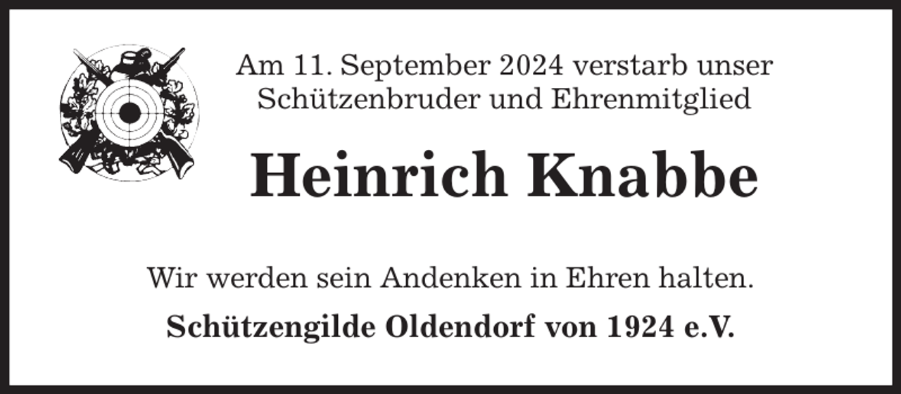<p>Am 11. September 2024 verstarb unser<br />Schützenbruder und Ehrenmitglied<br />Heinrich Knabbe<br />Wir werden sein Andenken in Ehren halten.<br />Schützengilde Oldendorf von 1924 e.V.</p>