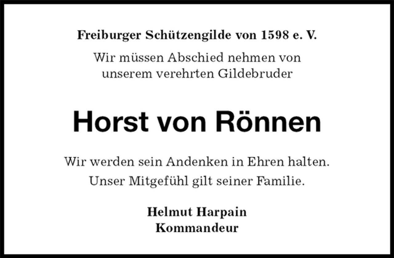 <p>Freiburger Schützengilde von 1598 e. V.<br />Wir müssen Abschied nehmen von<br />unserem verehrten Gildebruder<br />Horst von Rönnen<br />Helmut Harpain<br />Kommandeur<br />Wir werden sein Andenken in Ehren halten.<br />Unser Mitgefühl gilt seiner Familie.</p>