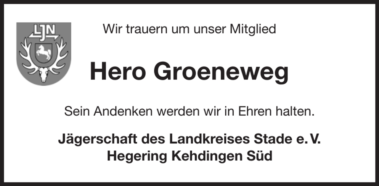 <p>Wir trauern um unser Mitglied<br />Hero Groeneweg<br />Sein Andenken werden wir in Ehren halten.</p><p>Jägerschaft des Landkreises Stade e. V.<br />Hegering Kehdingen Süd</p>