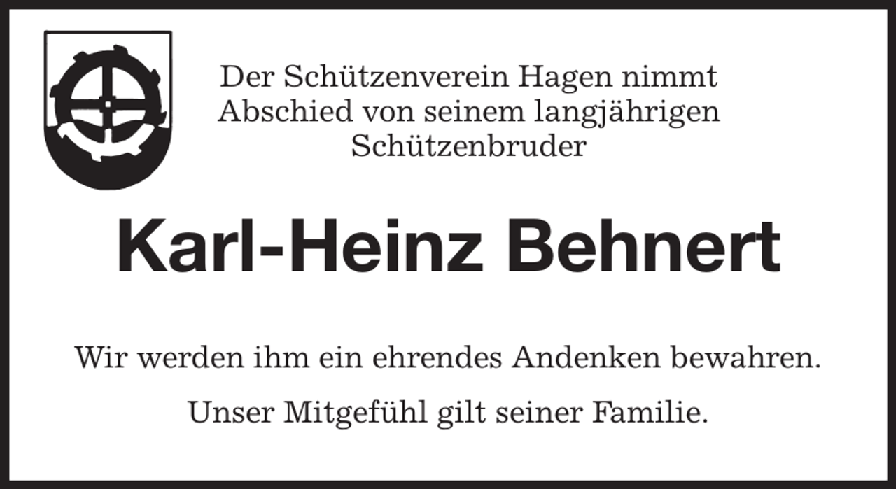 <p>Der Schützenverein Hagen nimmt<br />Abschied von seinem langjährigen<br />Schützenbruder<br />Karl-Heinz Behnert<br />Wir werden ihm ein ehrendes Andenken bewahren.<br />Unser Mitgefühl gilt seiner Familie.</p>