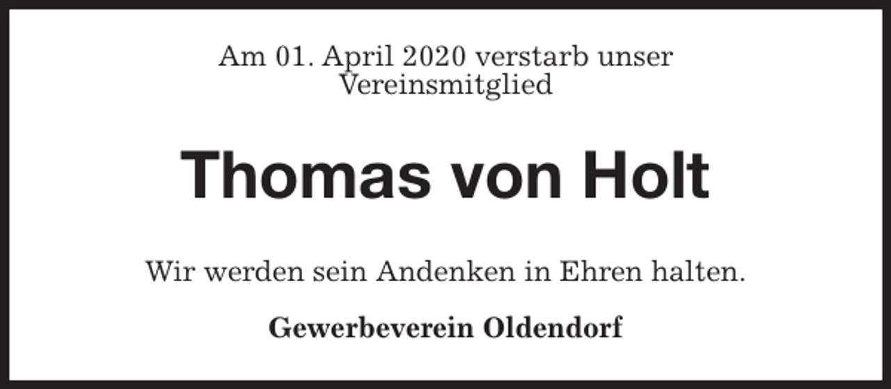 <p>Am 01. April 2020 verstarb unser<br />Vereinsmitglied<br />Thomas von Holt<br />Wir werden sein Andenken in Ehren halten.<br />Gewerbeverein Oldendorf</p>
