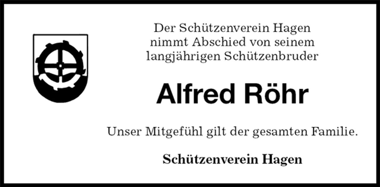 <p>Der Schützenverein Hagen<br />nimmt Abschied von seinem<br />langjährigen Schützenbruder<br />Alfred Röhr<br />Unser Mitgefühl gilt der gesamten Familie.</p>
<p>Schützenverein Hagen</p>