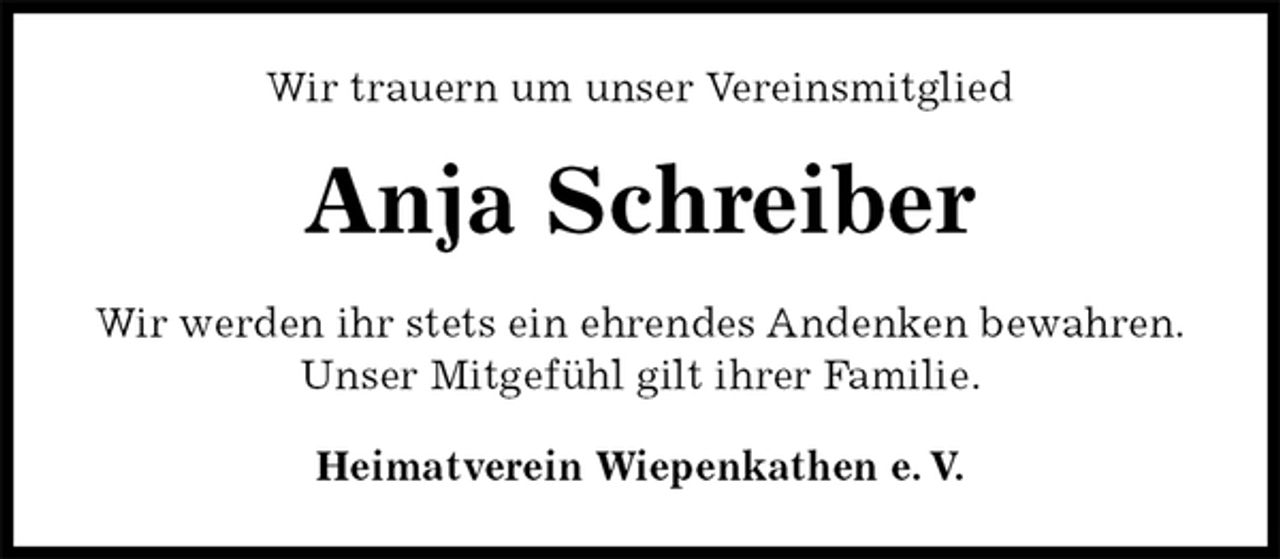 <p>Wir trauern um unser Vereinsmitglied<br />Anja Schreiber<br />Heimatverein Wiepenkathen e. V.<br />Wir werden ihr stets ein ehrendes Andenken bewahren.<br />Unser Mitgefühl gilt ihrer Familie.</p>