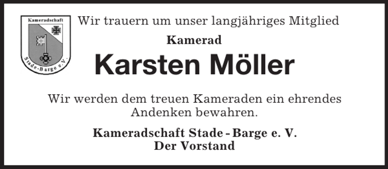 <p>Wir trauern um unser langjähriges Mitglied<br />Kamerad<br />Karsten Möller<br />Wir werden dem treuen Kameraden ein ehrendes<br />Andenken bewahren.<br />Kameradschaft Stade - Barge e. V.<br />Der Vorstand</p>