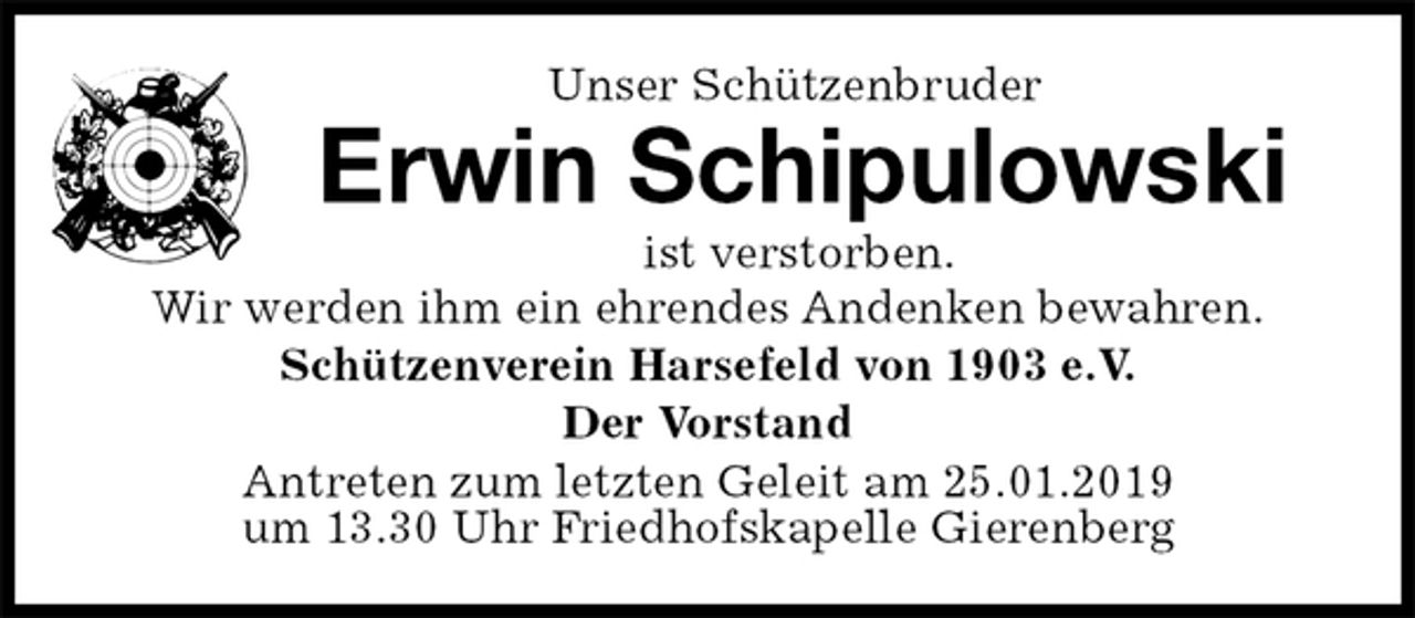 <p>Unser Schützenbruder<br />Erwin Schipulowski<br />ist verstorben.<br />Wir werden ihm ein ehrendes Andenken bewahren.<br />Schützenverein Harsefeld von 1903 e.V.<br />Der Vorstand<br />Antreten zum letzten Geleit am 25.01.2019<br />um 13.30 Uhr Friedhofskapelle Gierenberg</p>