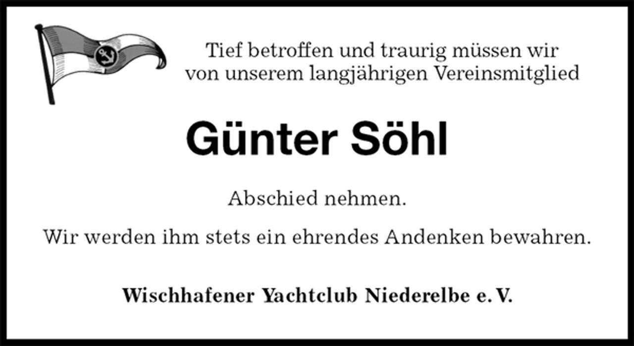 <p>Tief betroffen und traurig müssen wir<br />von unserem langjährigen Vereinsmitglied<br />Günter Söhl<br />Abschied nehmen.<br />Wir werden ihm stets ein ehrendes Andenken bewahren.<br />Wischhafener Yachtclub Niederelbe e. V.</p>
