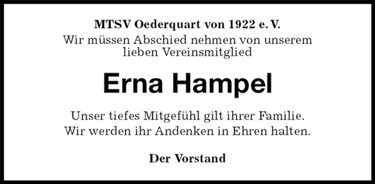 <p>MTSV Oederquart von 1922 e. V.<br />Wir müssen Abschied nehmen von unserem<br />lieben Vereinsmitglied<br />Erna Hampel<br />Der Vorstand<br />Unser tiefes Mitgefühl gilt ihrer Familie.<br />Wir werden ihr Andenken in Ehren halten.</p>