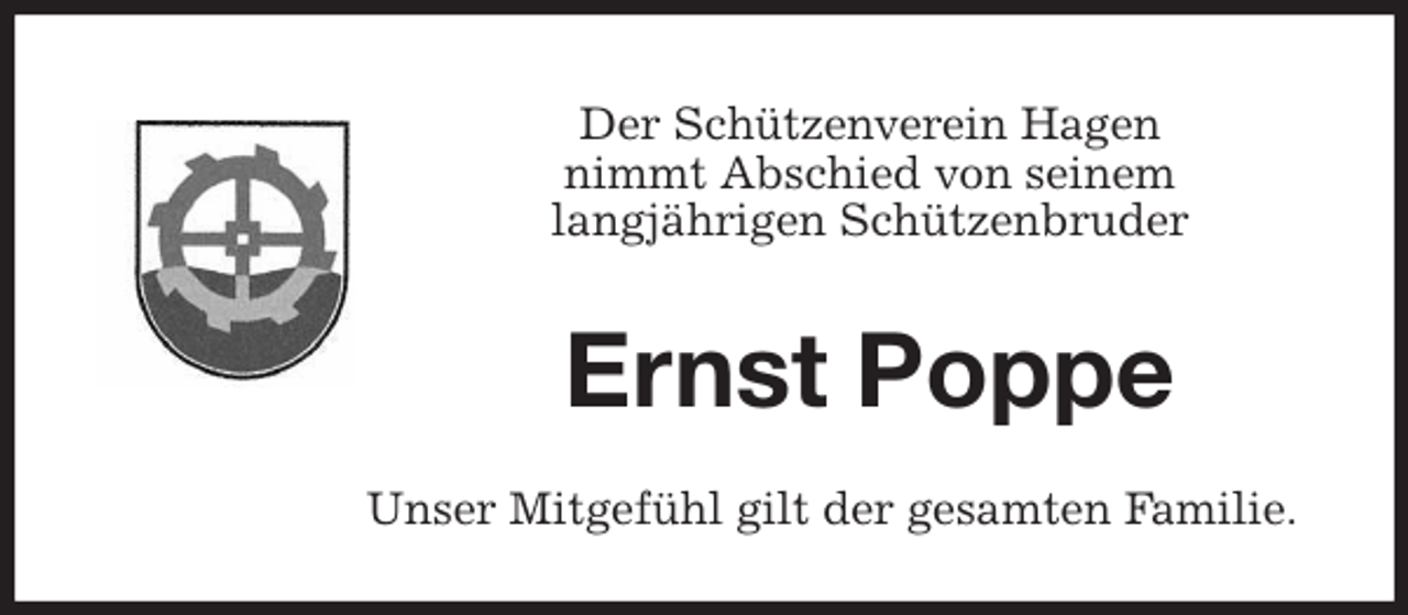 <p>Der Schützenverein Hagen<br />nimmt Abschied von seinem<br />langjährigen Schützenbruder<br />Ernst Poppe<br />Unser Mitgefühl gilt der gesamten Familie.</p>
