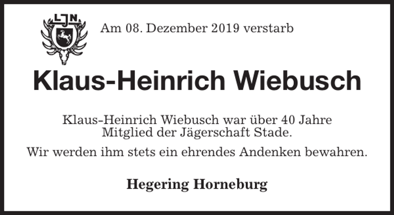 <p>Am 08. Dezember 2019 verstarb<br />Klaus-Heinrich Wiebusch<br />Klaus-Heinrich Wiebusch war über 40 Jahre<br />Mitglied der Jägerschaft Stade.<br />Wir werden ihm stets ein ehrendes Andenken bewahren.<br />Hegering Horneburg</p>