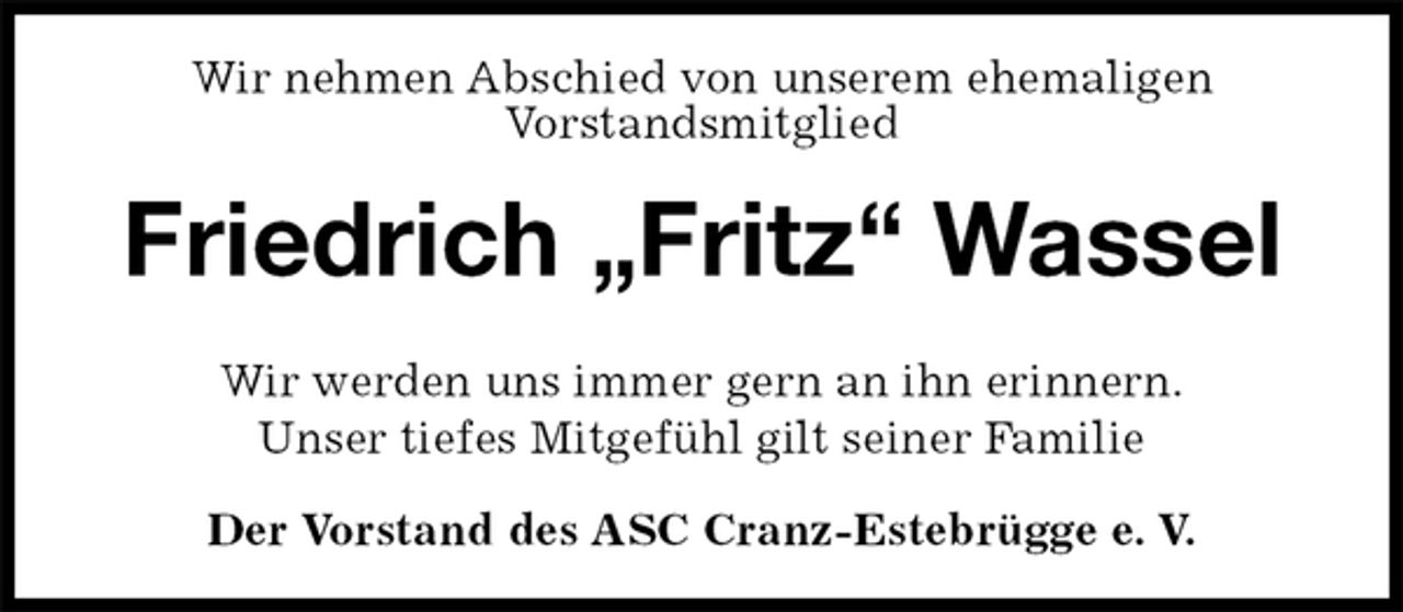<p>Wir nehmen Abschied von unserem ehemaligen<br />Vorstandsmitglied<br />Friedrich „Fritz“ Wassel<br />Wir werden uns immer gern an ihn erinnern.<br />Unser tiefes Mitgefühl gilt seiner Familie<br />Der Vorstand des ASC Cranz-Estebrügge e. V.</p>