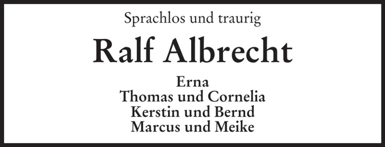 <p>Sprachlos und traurig</p><p>Ralf Albrecht<br />Erna<br />Thomas und Cornelia<br />Kerstin und Bernd<br />Marcus und Meike</p>