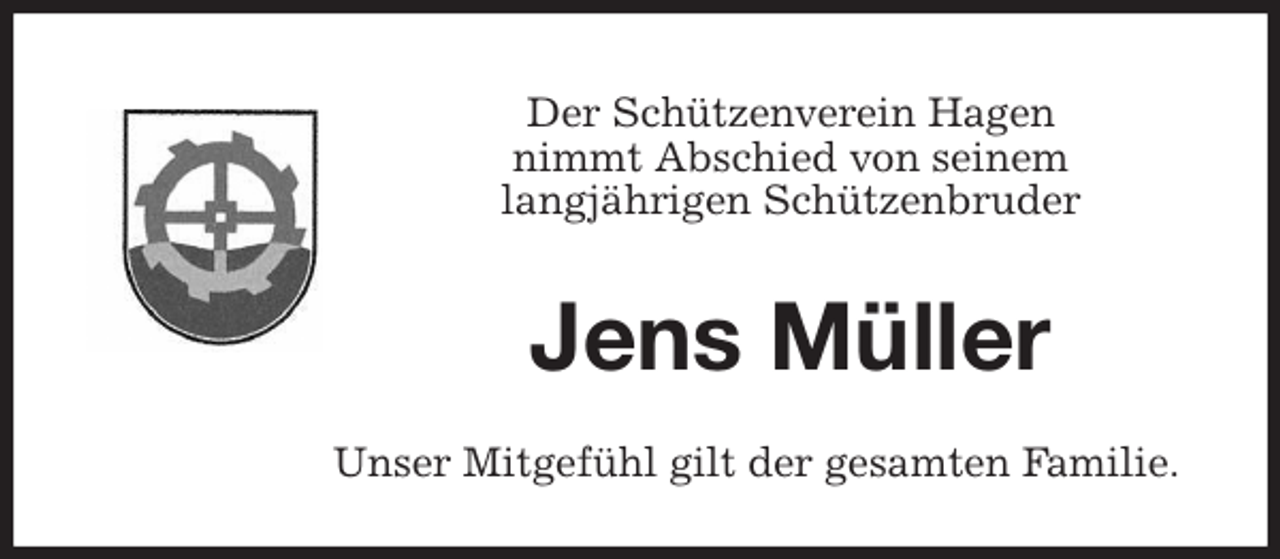 <p>Der Schützenverein Hagen<br />nimmt Abschied von seinem<br />langjährigen Schützenbruder<br />Jens Müller<br />Unser Mitgefühl gilt der gesamten Familie.</p>