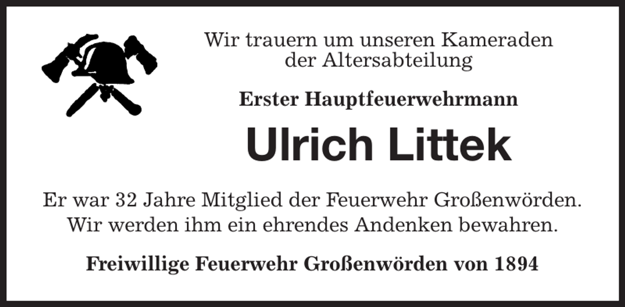 <p>Wir trauern um unseren Kameraden<br />der Altersabteilung<br />Erster Hauptfeuerwehrmann<br />Ulrich Littek<br />Er war 32 Jahre Mitglied der Feuerwehr Großenwörden.<br />Wir werden ihm ein ehrendes Andenken bewahren.<br />Freiwillige Feuerwehr Großenwörden von 1894</p>