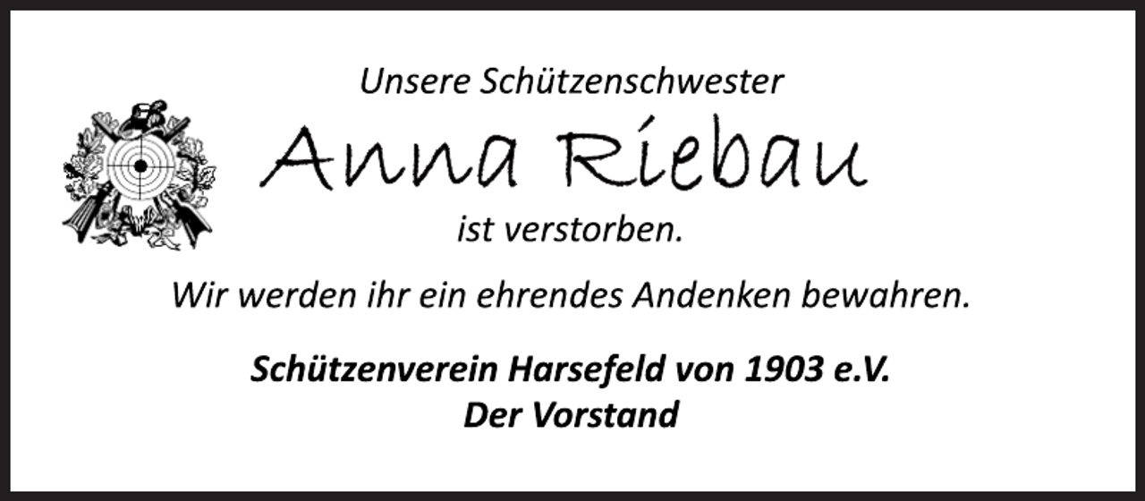<p>Unsere Schützenschwester<br />Anna Riebau<br />ist verstorben.<br />Wir werden ihr ein ehrendes Andenken bewahren.<br />Schützenverein Harsefeld von 1903 e.V.</p><p>Der Vorstand</p>