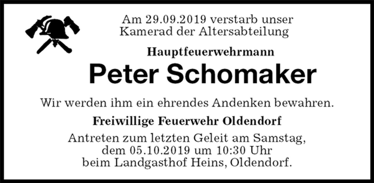 <p>Am 29.09.2019 verstarb unser<br />Kamerad der Altersabteilung<br />Hauptfeuerwehrmann<br />Peter Schomaker<br />Antreten zum letzten Geleit am Samstag,<br />dem 05.10.2019 um 10:30 Uhr<br />beim Landgasthof Heins, Oldendorf.<br />Wir werden ihm ein ehrendes Andenken bewahren.<br />Freiwillige Feuerwehr Oldendorf</p>