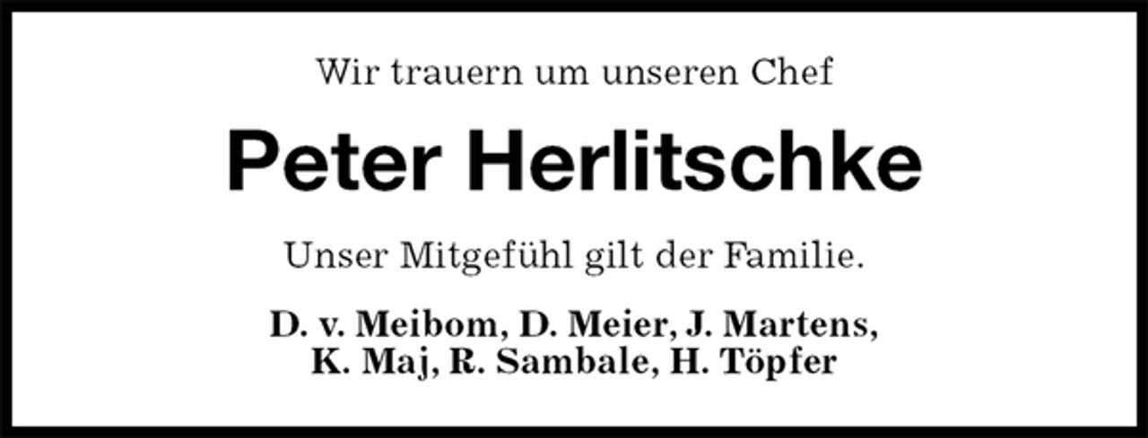 <p>Wir trauern um unseren Chef<br />Peter Herlitschke<br />Unser Mitgefühl gilt der Familie.<br />D. v. Meibom, D. Meier, J. Martens,<br />K. Maj, R. Sambale, H. Töpfer</p>