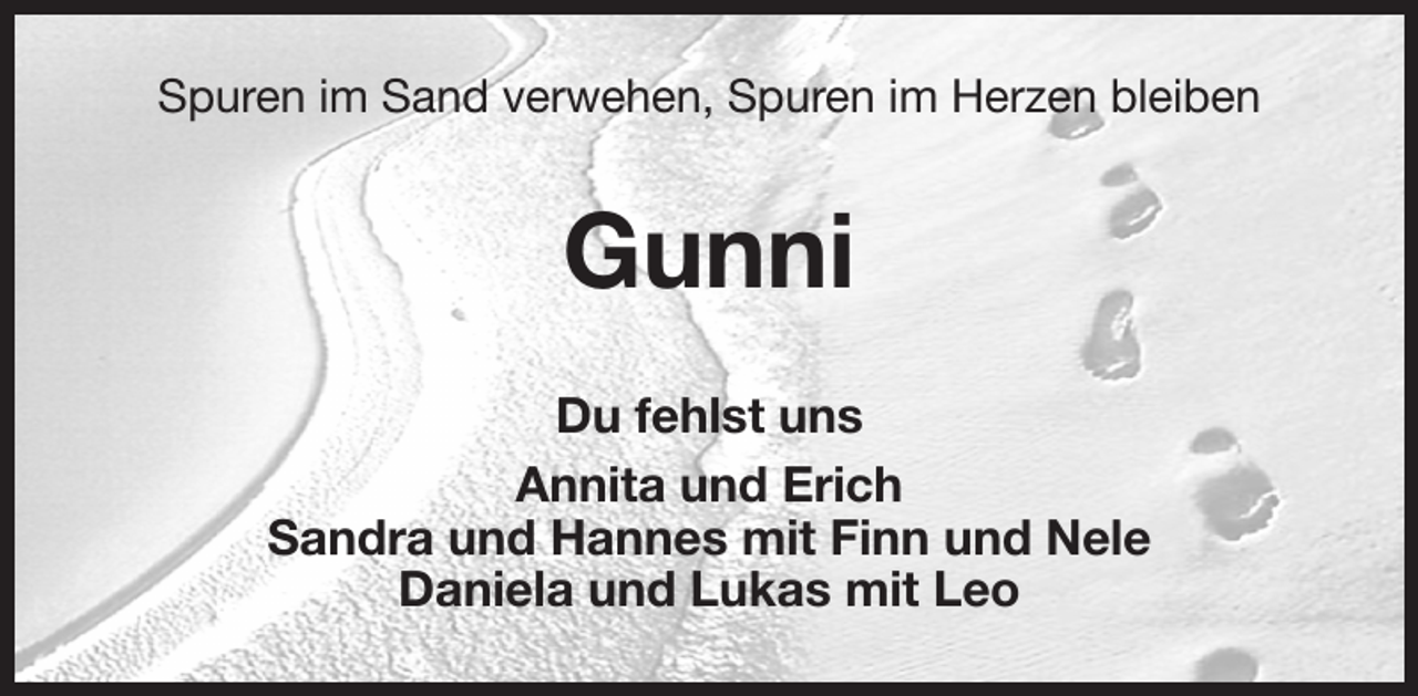 <p>Spuren im Sand verwehen, Spuren im Herzen bleiben<br />Gunni<br />Du fehlst uns<br />Annita und Erich<br />Sandra und Hannes mit Finn und Nele<br />Daniela und Lukas mit Leo</p>
