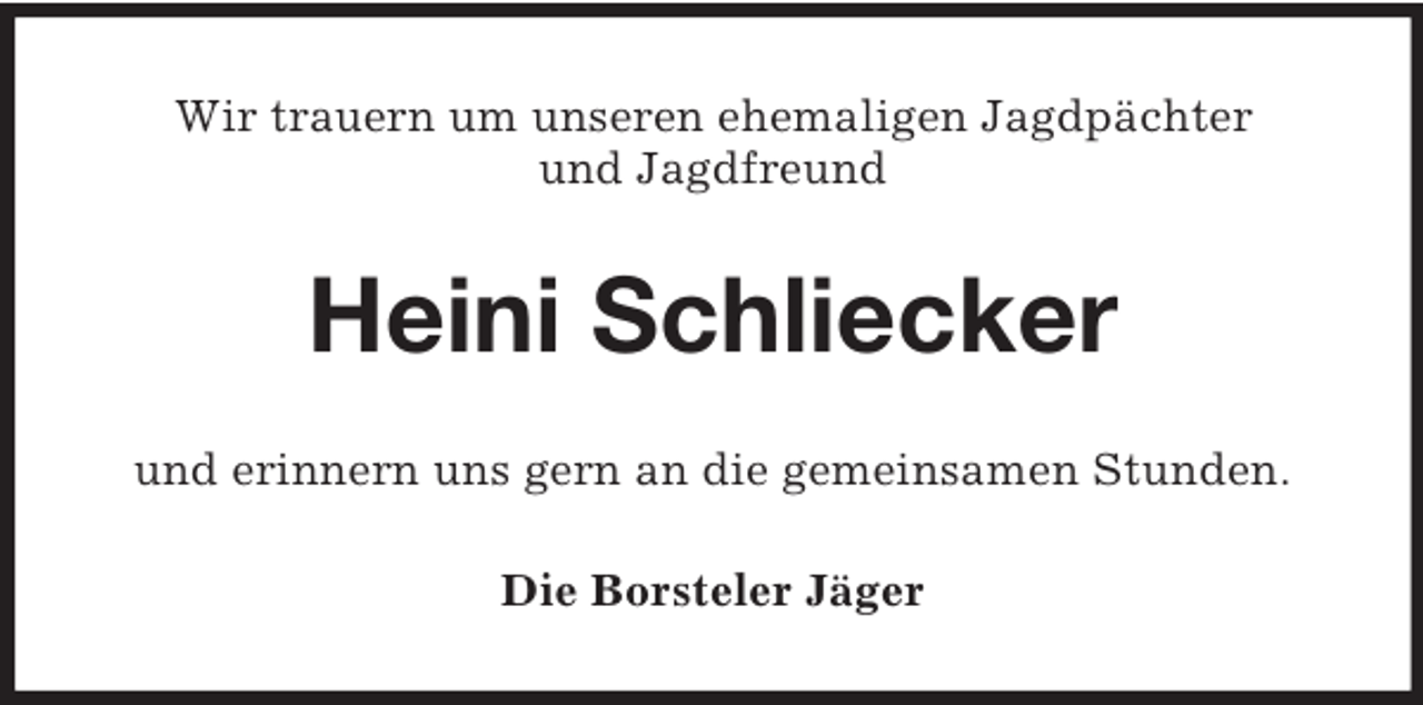 <p>Wir trauern um unseren ehemaligen Jagdpächter<br />und Jagdfreund</p><p>Heini Schliecker<br />und erinnern uns gern an die gemeinsamen Stunden.<br />Die Borsteler Jäger</p>