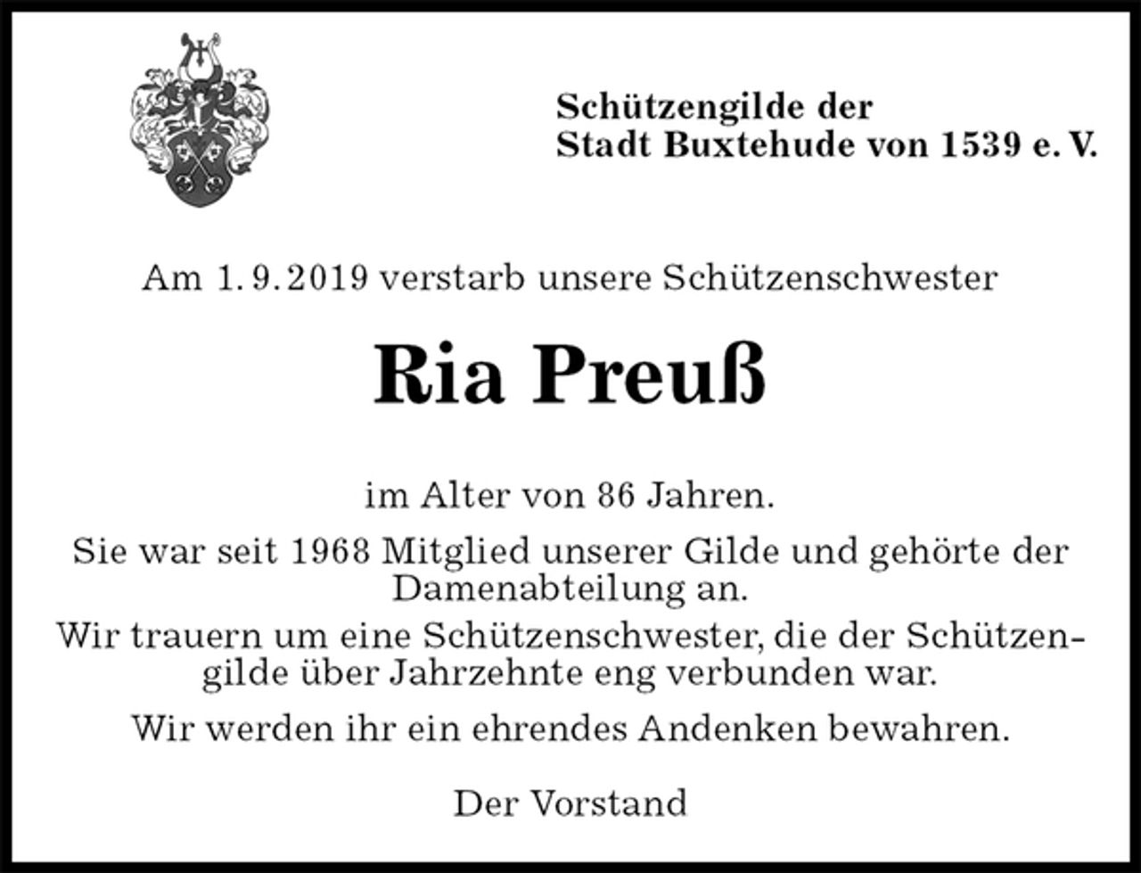 <p>Schützengilde der<br />Stadt Buxtehude von 1539 e. V.</p>
<p>Am 1. 9. 2019 verstarb unsere Schützenschwester<br />Ria Preuß<br />im Alter von 86 Jahren.<br />Sie war seit 1968 Mitglied unserer Gilde und gehörte der<br />Damenabteilung an.<br />Wir trauern um eine Schützenschwester, die der Schützengilde über Jahrzehnte eng verbunden war.<br />Wir werden ihr ein ehrendes Andenken bewahren.</p>
<p>Der Vorstand</p>